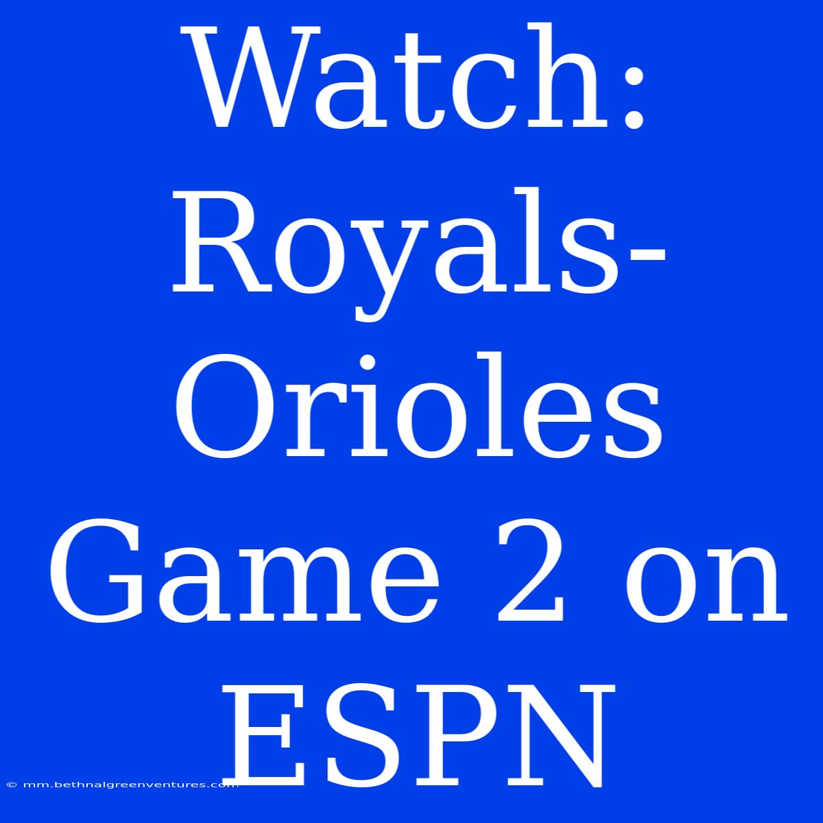 Watch: Royals-Orioles Game 2 On ESPN