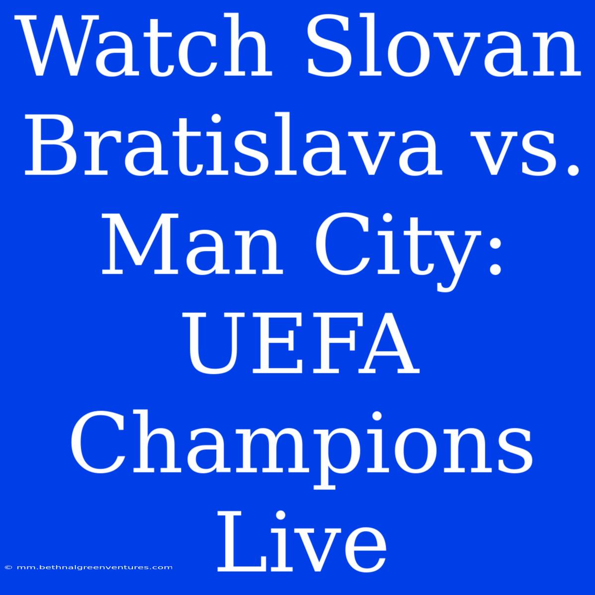 Watch Slovan Bratislava Vs. Man City: UEFA Champions Live