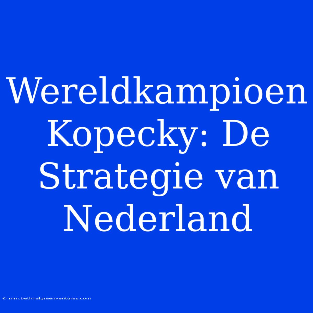 Wereldkampioen Kopecky: De Strategie Van Nederland