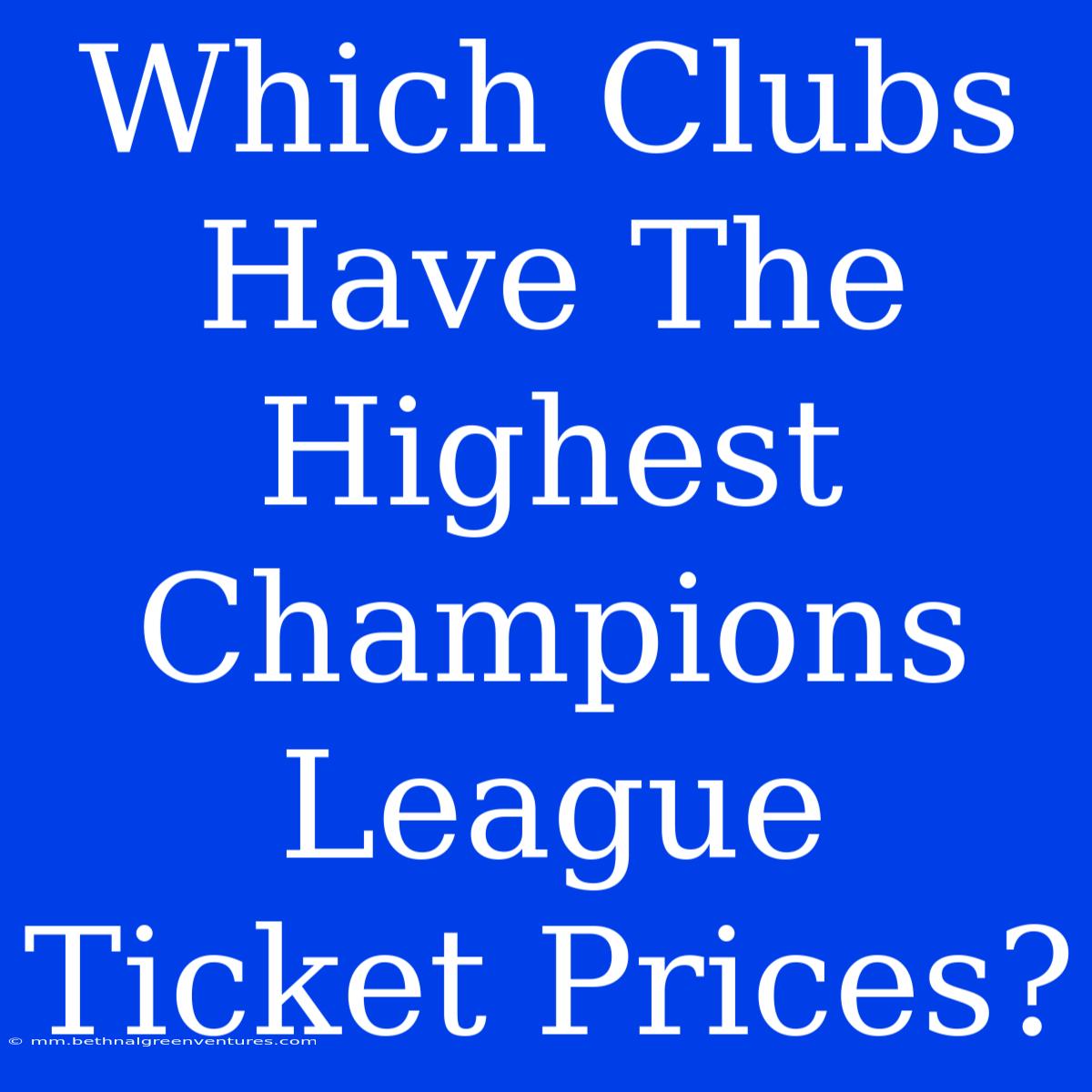 Which Clubs Have The Highest Champions League Ticket Prices?