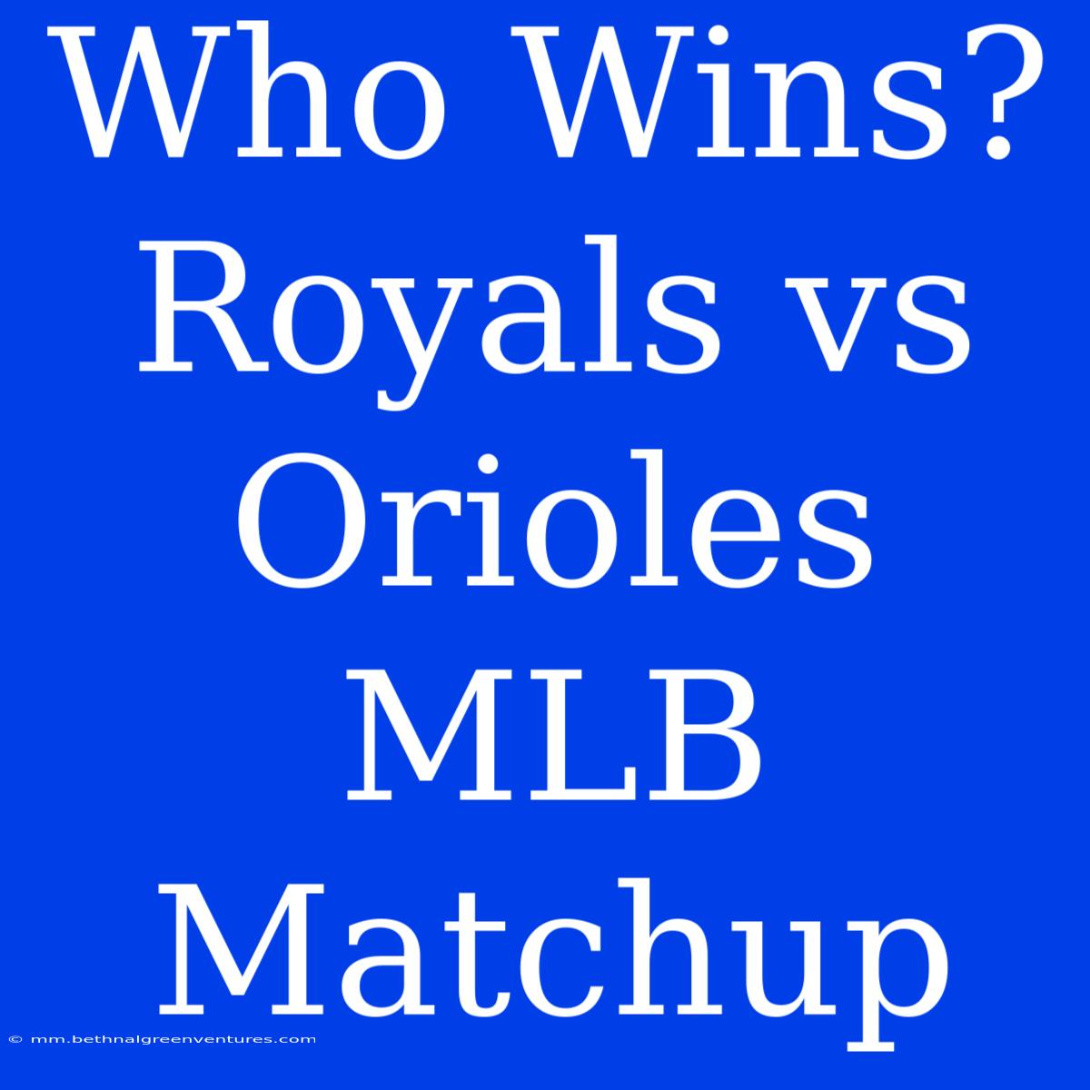 Who Wins? Royals Vs Orioles MLB Matchup