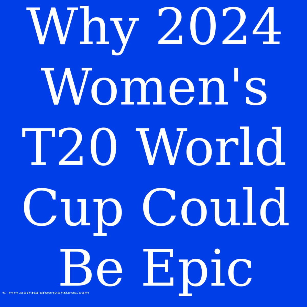 Why 2024 Women's T20 World Cup Could Be Epic