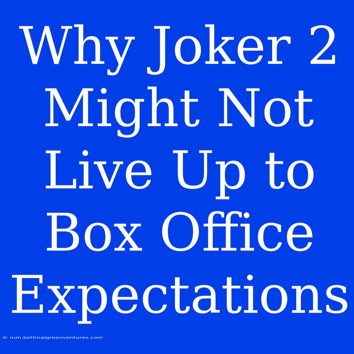 Why Joker 2 Might Not Live Up To Box Office Expectations