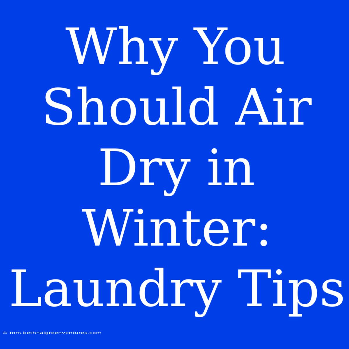 Why You Should Air Dry In Winter: Laundry Tips