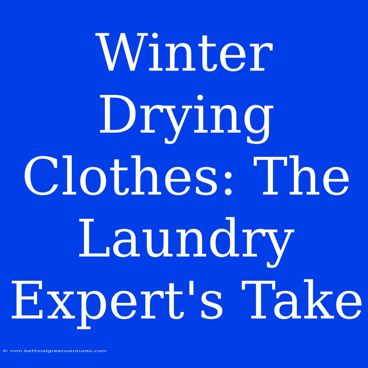 Winter Drying Clothes: The Laundry Expert's Take