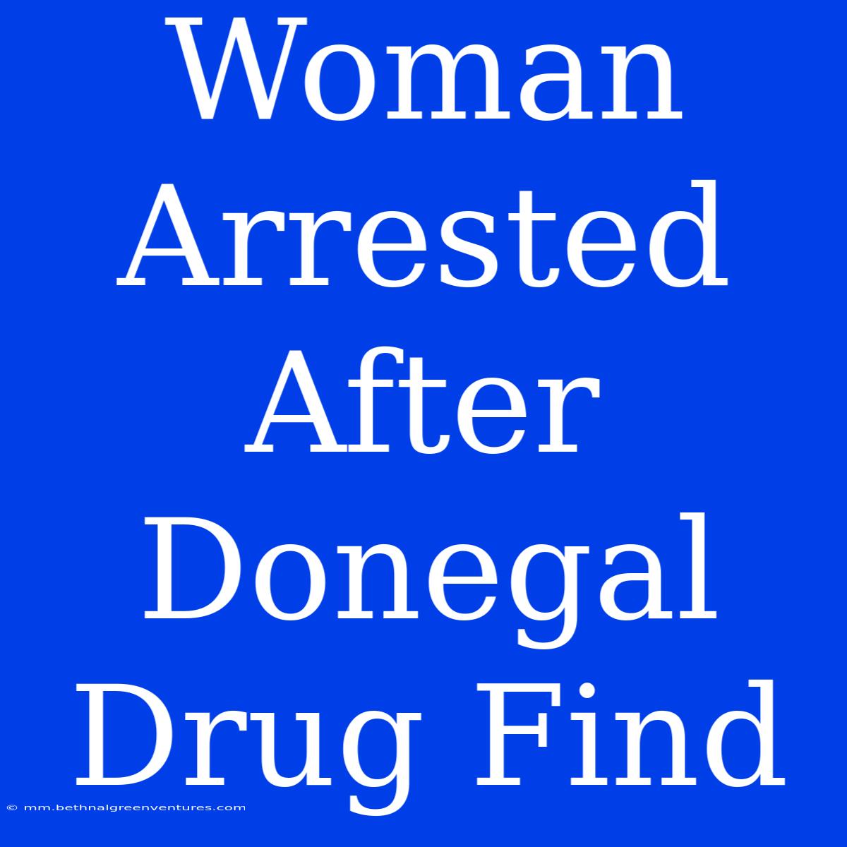 Woman Arrested After Donegal Drug Find