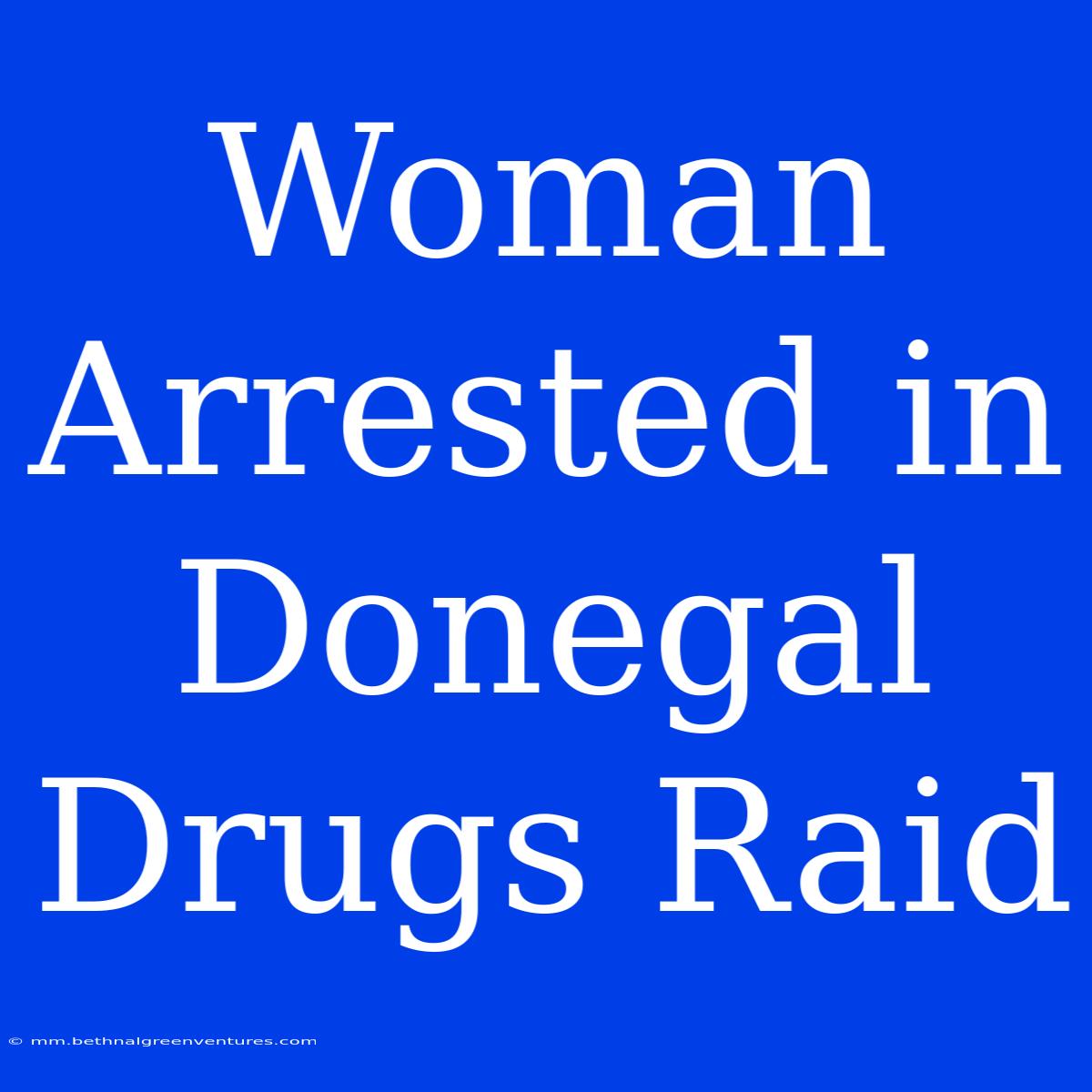 Woman Arrested In Donegal Drugs Raid