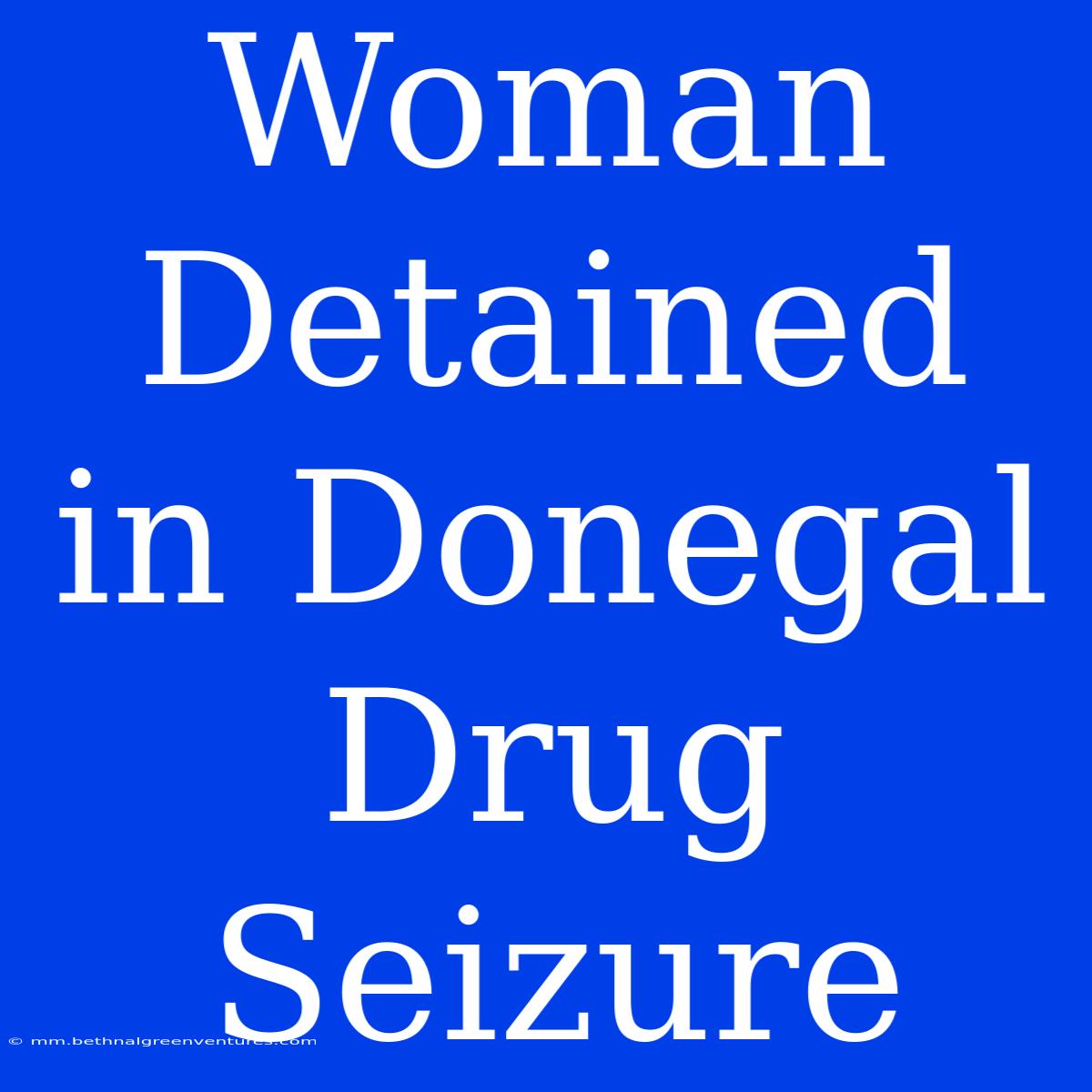 Woman Detained In Donegal Drug Seizure