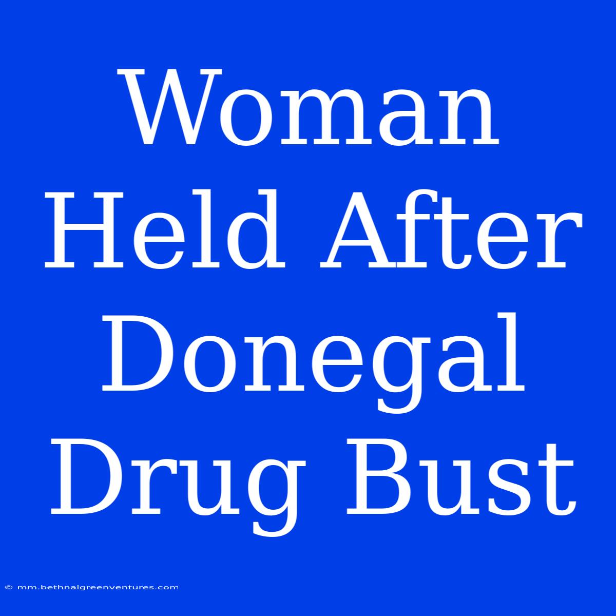 Woman Held After Donegal Drug Bust