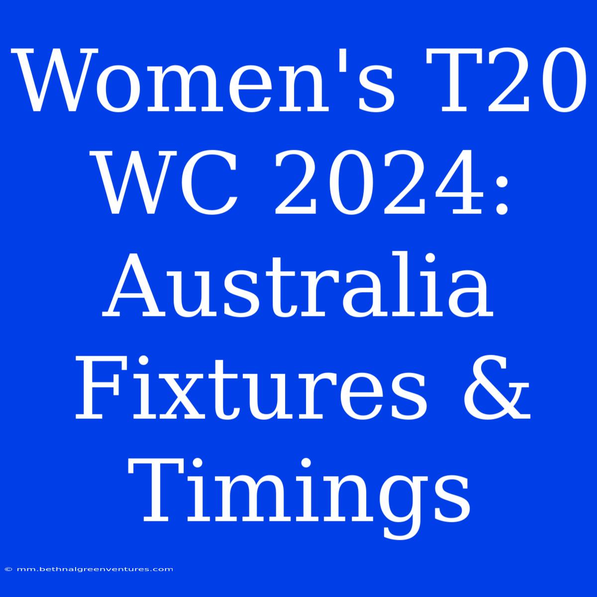 Women's T20 WC 2024: Australia Fixtures & Timings