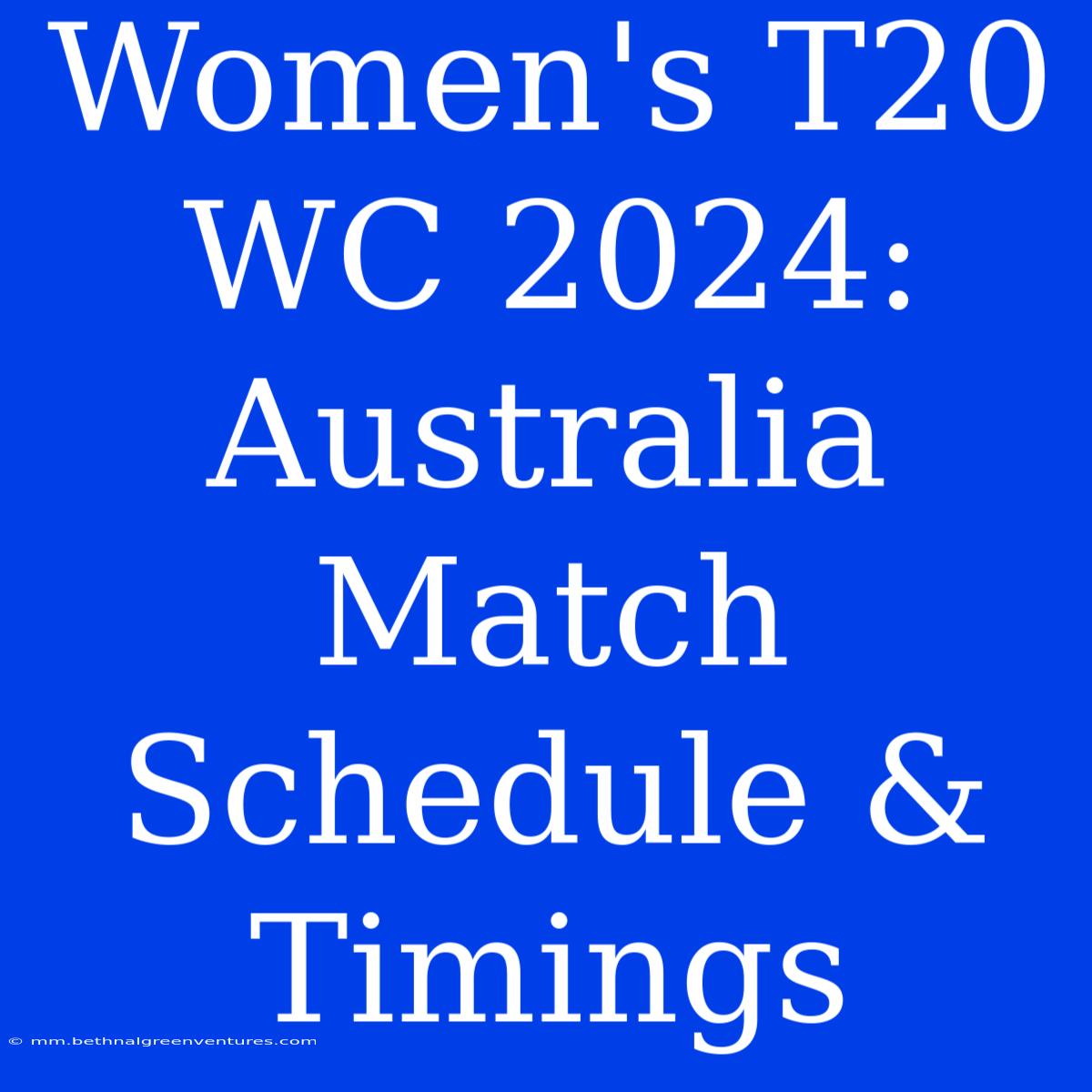 Women's T20 WC 2024: Australia Match Schedule & Timings