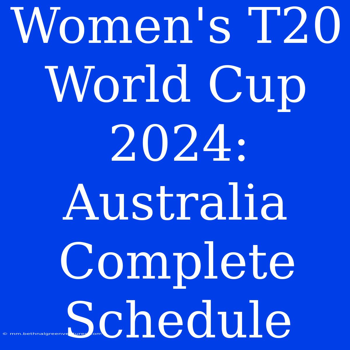 Women's T20 World Cup 2024: Australia Complete Schedule