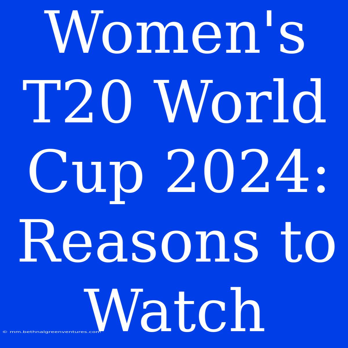 Women's T20 World Cup 2024: Reasons To Watch