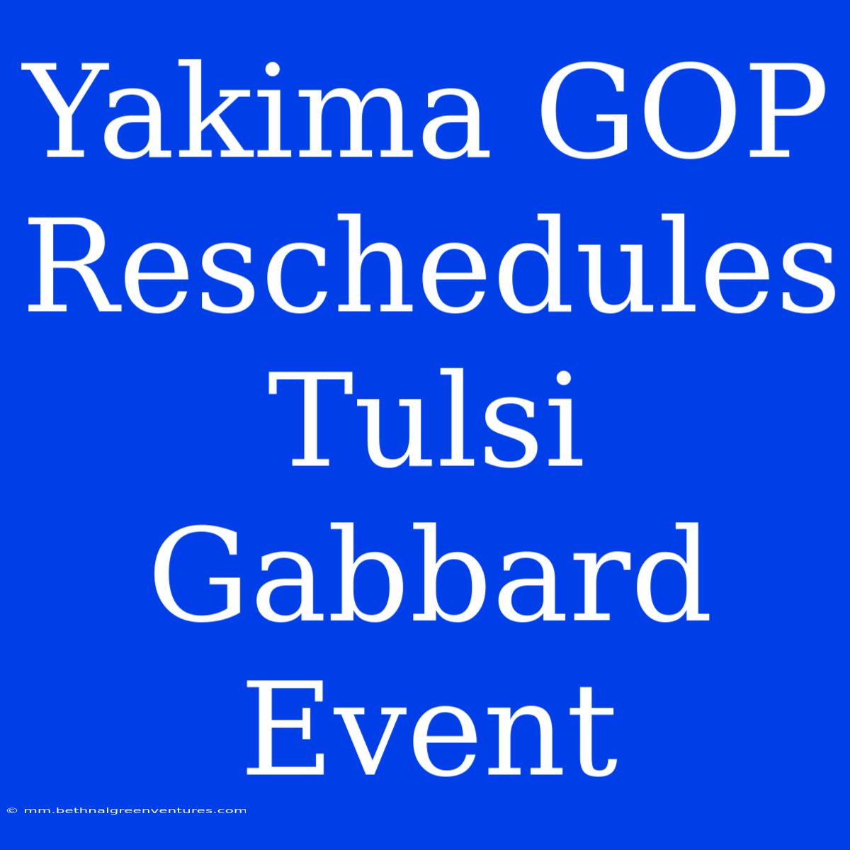 Yakima GOP Reschedules Tulsi Gabbard Event