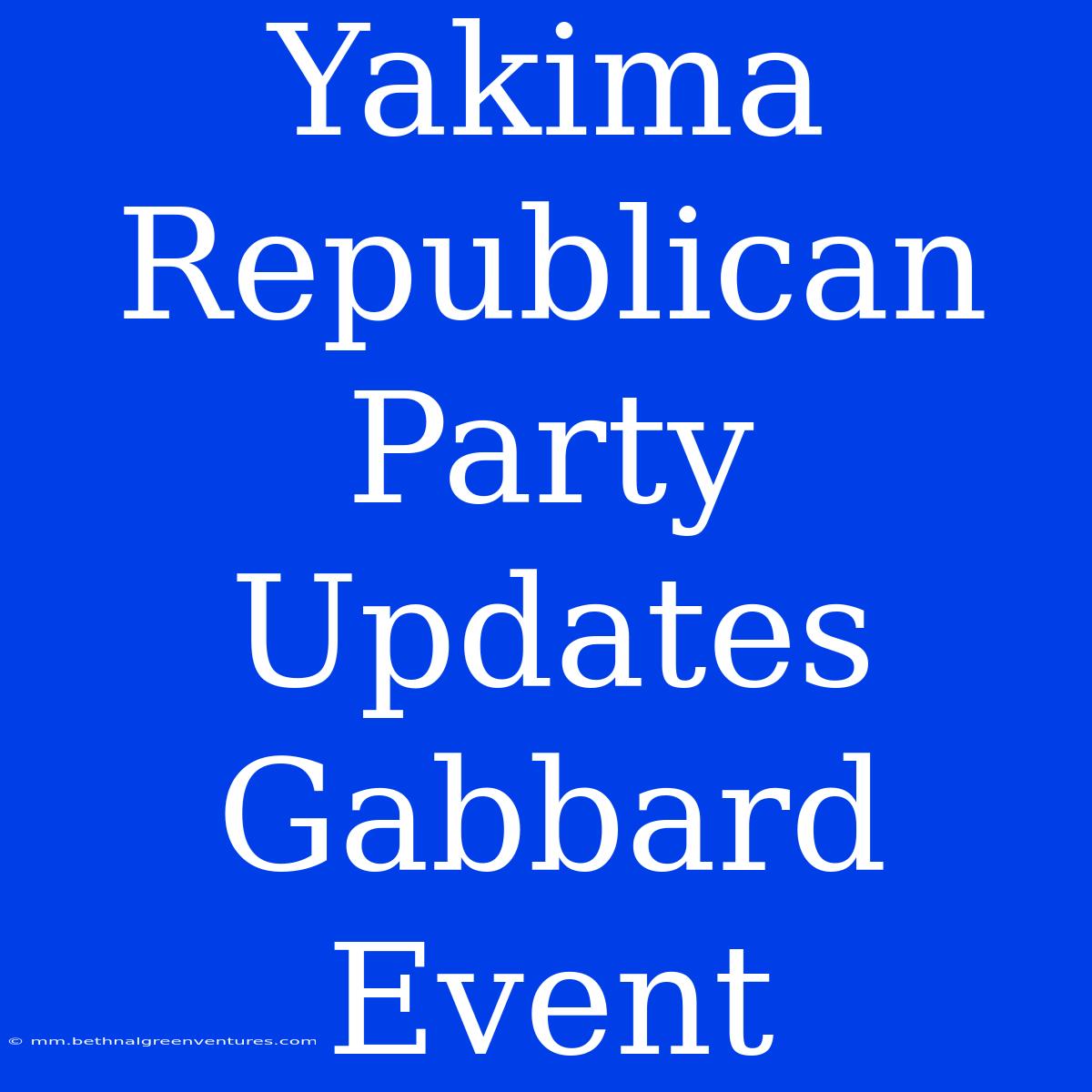 Yakima Republican Party Updates Gabbard Event