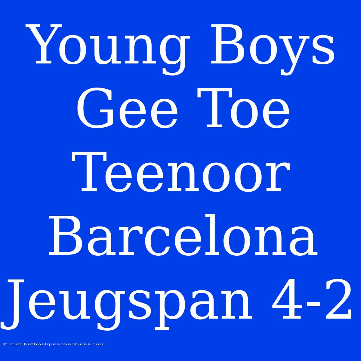 Young Boys Gee Toe Teenoor Barcelona Jeugspan 4-2