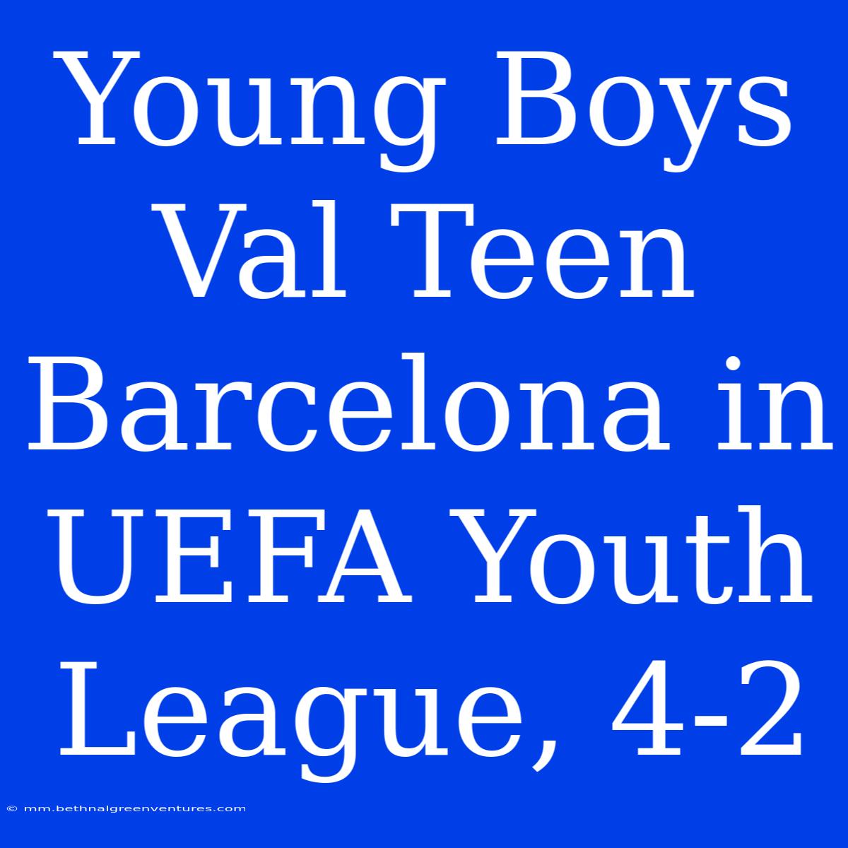 Young Boys Val Teen Barcelona In UEFA Youth League, 4-2