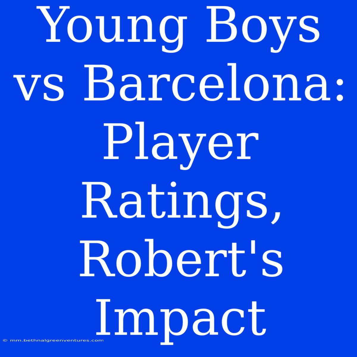 Young Boys Vs Barcelona: Player Ratings, Robert's Impact