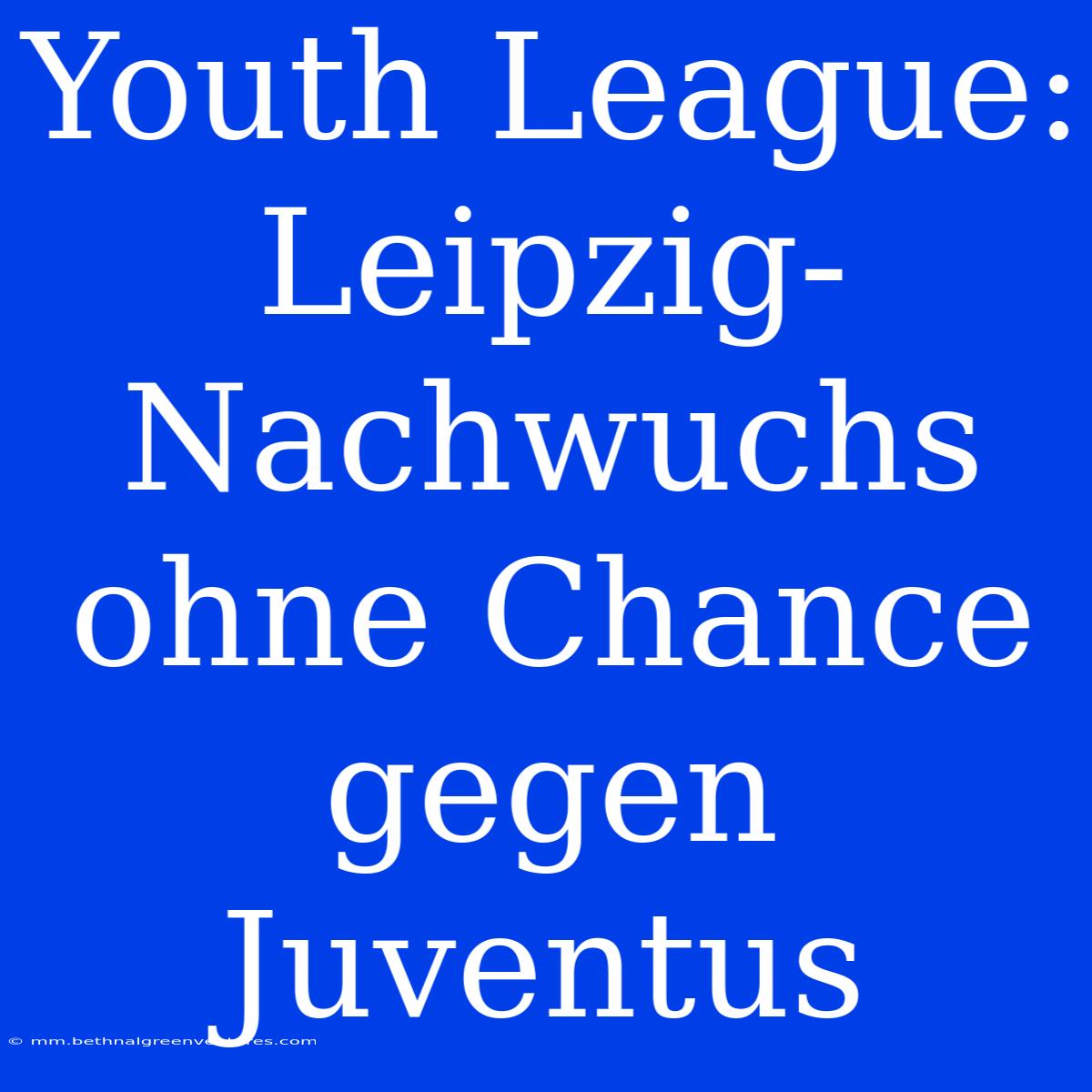 Youth League: Leipzig-Nachwuchs Ohne Chance Gegen Juventus