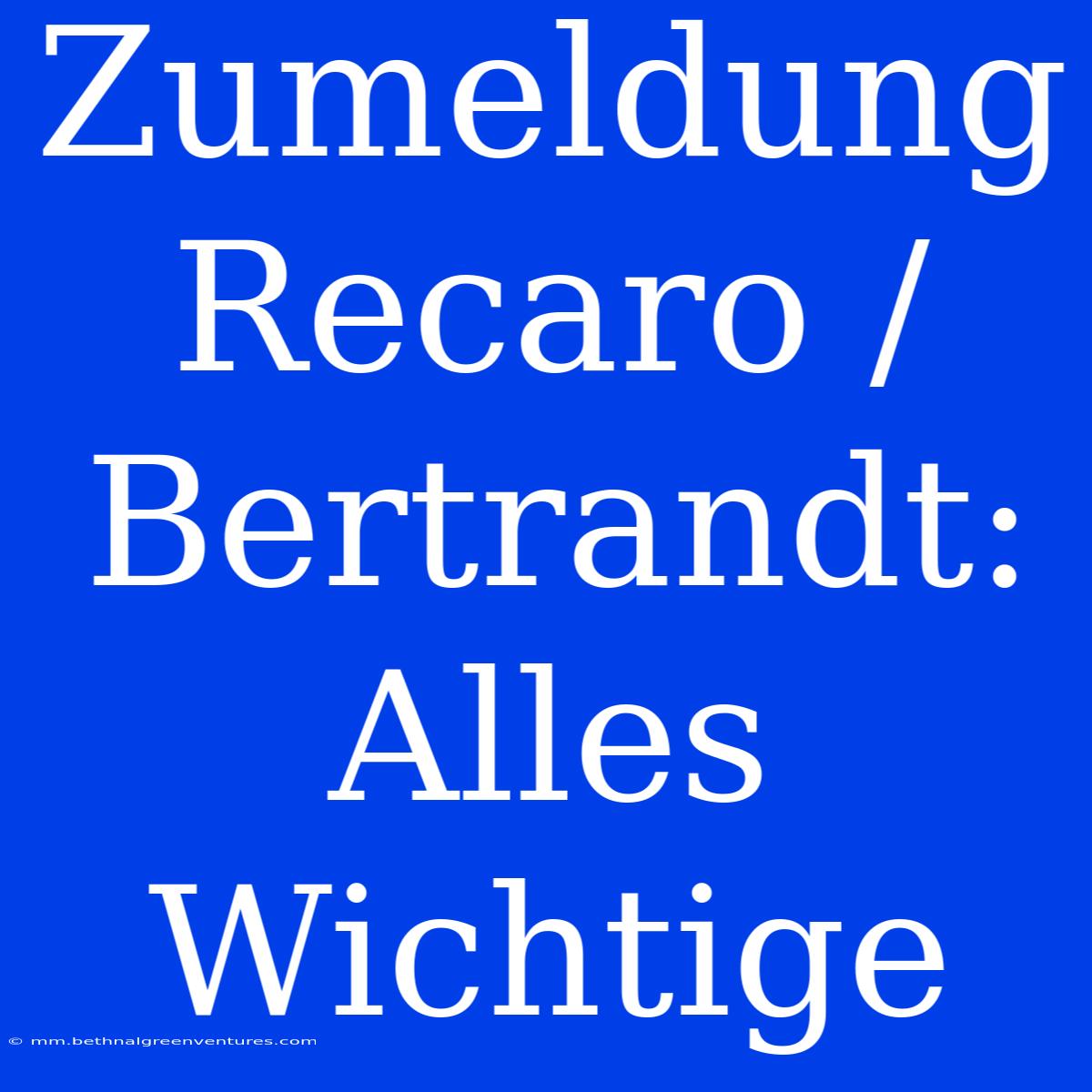 Zumeldung Recaro / Bertrandt: Alles Wichtige