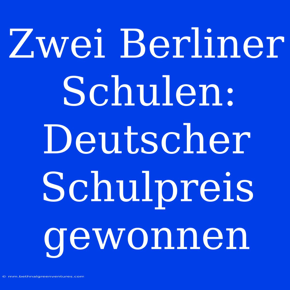 Zwei Berliner Schulen: Deutscher Schulpreis Gewonnen