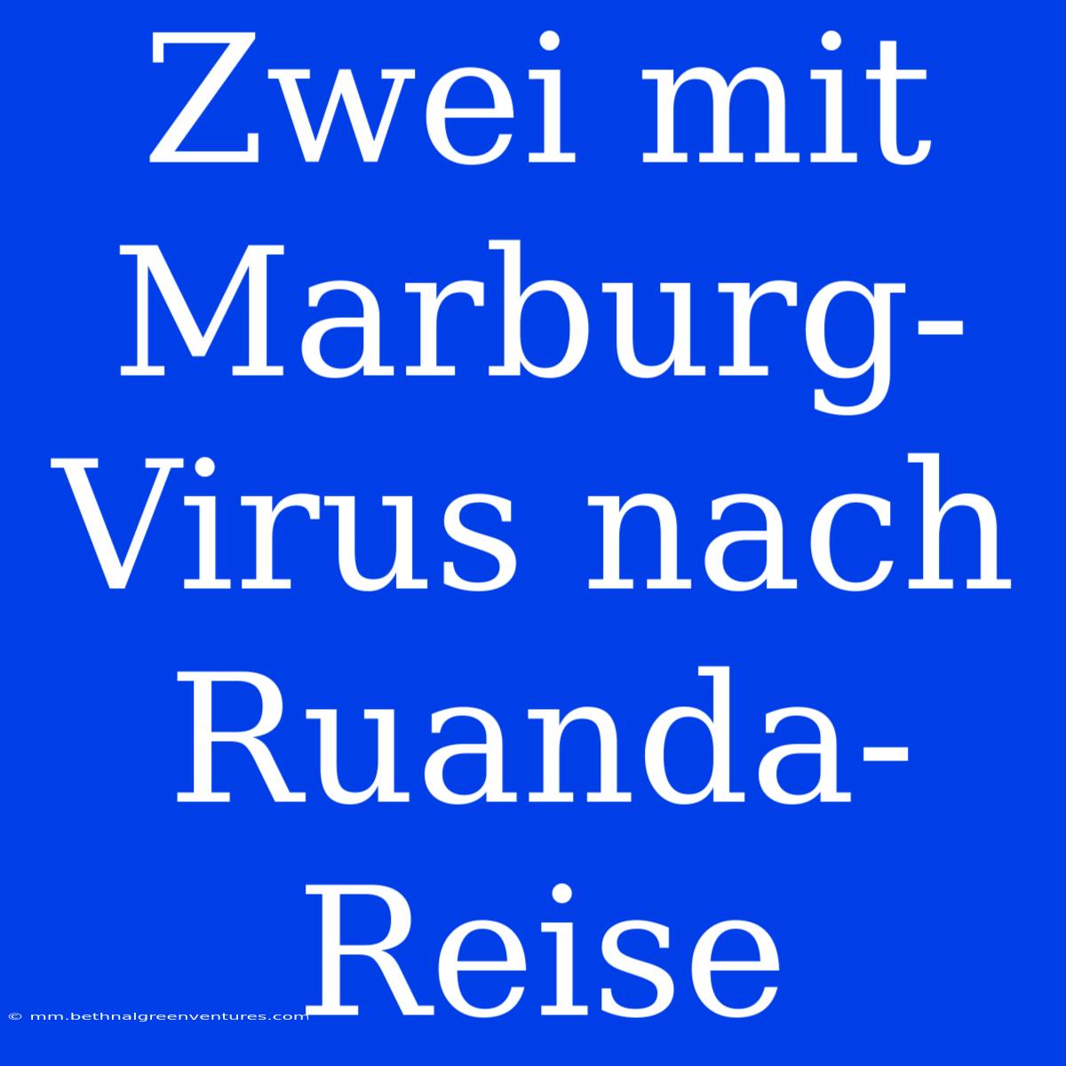 Zwei Mit Marburg-Virus Nach Ruanda-Reise